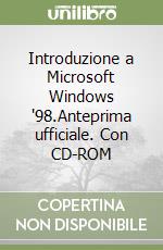 Introduzione a Microsoft Windows '98.Anteprima ufficiale. Con CD-ROM