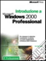 Introduzione a Microsoft Windows 2000 Professional libro