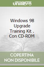 Windows 98 Upgrade Training Kit . Con CD-ROM libro