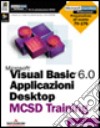 Desktop Applications for MS Visual Basic 6.0 MCSD Training libro