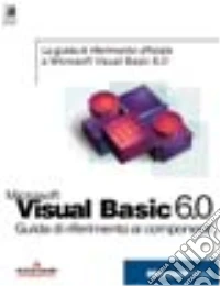 Visual Basic 6.0 guida di riferimento libro