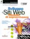 Sviluppo di siti Web. Manuale di sopravvivenza libro