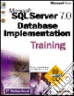 Microsoft SQL Server 7.0. Database Implementation Training libro