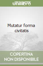 Mutatur forma civitatis