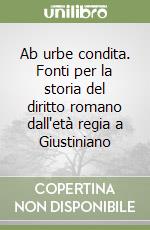 Ab urbe condita. Fonti per la storia del diritto romano dall'età regia a Giustiniano libro