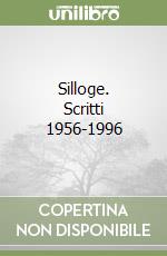 Silloge. Scritti 1956-1996 libro