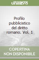 Profilo pubblicistico del diritto romano. Vol. 1