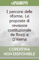 I percorsi delle riforme. Le proposte di revisione costituzionale da Bozzi a D'Alema libro