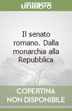 Il senato romano. Dalla monarchia alla Repubblica