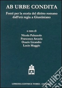 Ab urbe condita. Fonti per la storia del diritto romano dall'età regia a Giustiniano. Testo latino a fronte libro