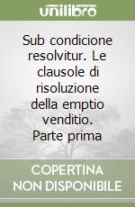 Sub condicione resolvitur. Le clausole di risoluzione della emptio venditio. Parte prima libro