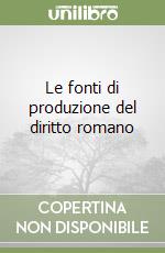 Le fonti di produzione del diritto romano libro