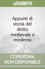 Appunti di storia del diritto medievale e moderno libro