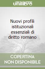 Nuovi profili istituzionali essenziali di diritto romano libro