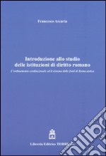 Introduzione allo studio delle istituzioni di diritto romano. L'ordinamento costituzionale ed il sistema delle fonti di Roma antica libro