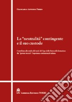 La «neutralità» contingente e il suo custode. Contributo allo studio del ruolo del Capo dello Stato nella formazione dei «governi tecnici»: l'esperienza costituzionale italiana libro