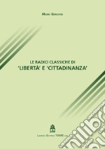 Le radici classiche di «libertà e cittadinanza» libro