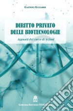 Diritto privato delle biotecnologie. Appunti del corso di lezioni