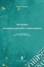 Lex Aquilia e responsabilità per ingiusto danneggiamento. Corso di Diritto Romano libro