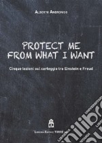 Protect me from what I want. Cinque lezioni sul carteggio tra Einstein e Freud