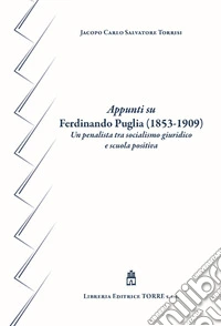 Appunti su Ferdinando Puglia (1853-1909). Un penalista tra socialismo giuridico e scuola positiva libro