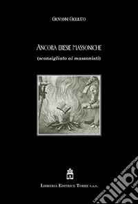 Ancora eresie massoniche (sconsigliato ai massonisti) libro