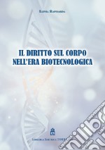 Il diritto sul corpo nell'era biotecnologica libro