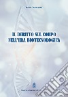 Il diritto sul corpo nell'era biotecnologica libro