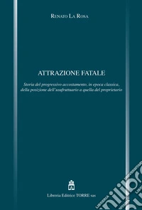 Attrazione fatale. Storia del progressivo accostamento, in epoca classica, della posizione dell'usufruttuario a quella del proprietario libro