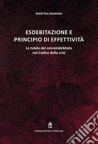 Esdebitazione e principio di effettività. La tutela del sovraindebitato nel Codice della crisi libro
