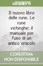 Il nuovo libro delle rune. Le rune vichinghe: il manuale per l'uso di un antico oracolo libro