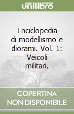 Enciclopedia di modellismo e diorami. Vol. 1: Veicoli militari. libro