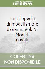Enciclopedia di modellismo e diorami. Vol. 5: Modelli navali. libro