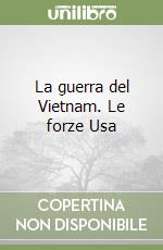 La guerra del Vietnam. Le forze Usa libro