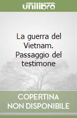 La guerra del Vietnam. Passaggio del testimone