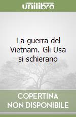 La guerra del Vietnam. Gli Usa si schierano libro