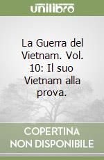 La Guerra del Vietnam. Vol. 10: Il suo Vietnam alla prova.