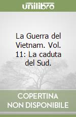 La Guerra del Vietnam. Vol. 11: La caduta del Sud.