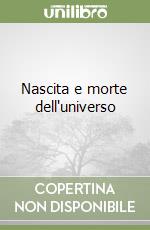 Nascita e morte dell'universo libro