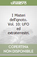 I Misteri dell'ignoto. Vol. 10: UFO ed extraterrestri. libro