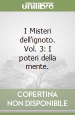 I Misteri dell'ignoto. Vol. 3: I poteri della mente. libro