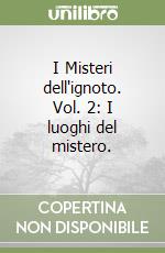 I Misteri dell'ignoto. Vol. 2: I luoghi del mistero. libro