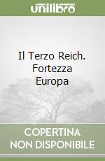 Il Terzo Reich. Fortezza Europa libro