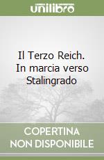 Il Terzo Reich. In marcia verso Stalingrado libro