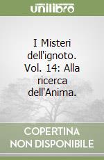 I Misteri dell'ignoto. Vol. 14: Alla ricerca dell'Anima.