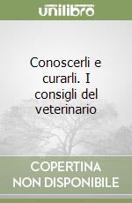 Conoscerli e curarli. I consigli del veterinario