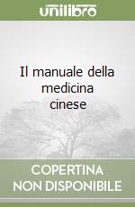 Il manuale della medicina cinese libro