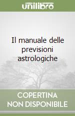 Il manuale delle previsioni astrologiche libro