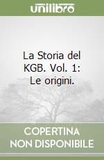 La Storia del KGB. Vol. 1: Le origini. libro