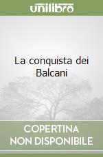 La conquista dei Balcani libro